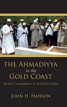 portada The Ahmadiyya in the Gold Coast: Muslim Cosmopolitans in the British Empire (en Inglés)
