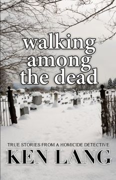 portada Walking Among the Dead: True Stories From a Homicide Detective (en Inglés)