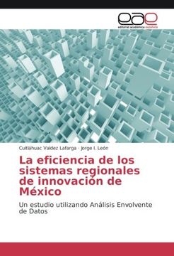 portada La eficiencia de los sistemas regionales de innovación de México: Un estudio utilizando Análisis Envolvente de Datos (Spanish Edition)