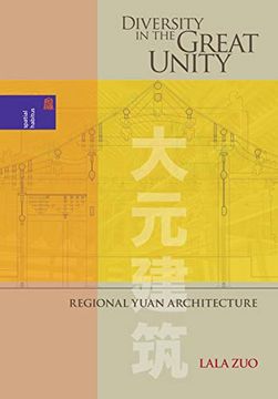 portada Diversity in the Great Unity: Regional Yuan Architecture (Spatial Habitus: Making and Meaning in Asia's Architecture) 