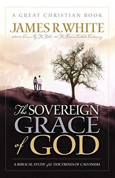 portada The Sovereign Grace of God: A Biblical Study of the Doctrines of Calvinism: 1 (en Inglés)