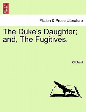 portada the duke's daughter; and, the fugitives. (in English)