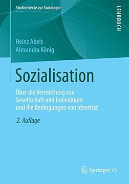 portada Sozialisation: Über die Vermittlung von Gesellschaft und Individuum und die Bedingungen von Identität (Studientexte zur Soziologie)