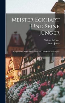 portada Meister Eckhart Und Seine Jünger; Ungedruckte Texte Zur Geschichte Der Deutschen Mystik (in German)