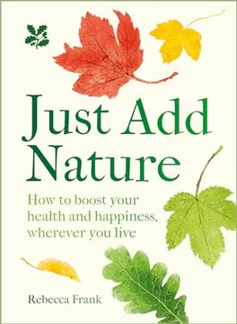 portada Just Add Nature: How to Boost Your Health and Happiness, Wherever You Live (en Inglés)