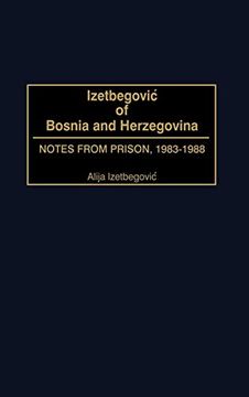 portada Izetbegovic of Bosnia and Herzegovina: Notes From Prison, 1983-1988 (en Inglés)