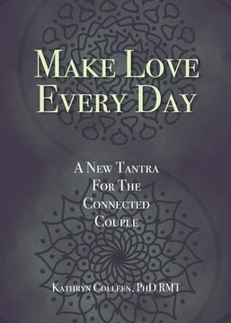 portada Make Love Every Day: A New Tantra For The Connected Couple