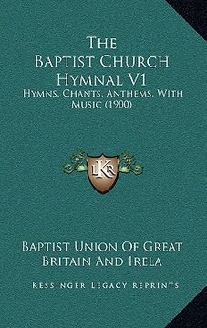 portada the baptist church hymnal v1: hymns, chants, anthems, with music (1900) (in English)