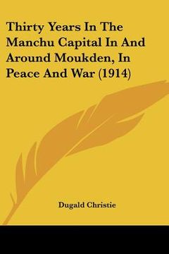 portada thirty years in the manchu capital in and around moukden, in peace and war (1914) (in English)