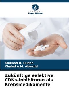 portada Zukünftige selektive CDKs-Inhibitoren als Krebsmedikamente (en Alemán)