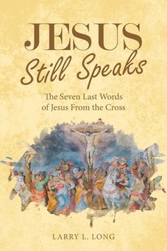 portada Jesus Still Speaks: The Seven Last Words of Jesus from the Cross (in English)