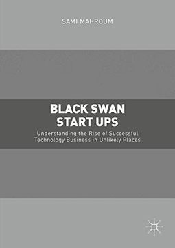 portada Black Swan Start-ups: Understanding the Rise of Successful Technology Business in Unlikely Places