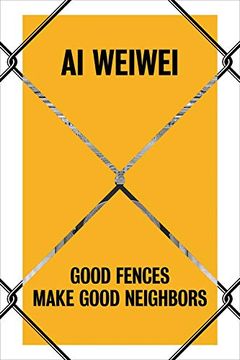 portada Ai Weiwei: Good Fences Make Good Neighbors (en Inglés)