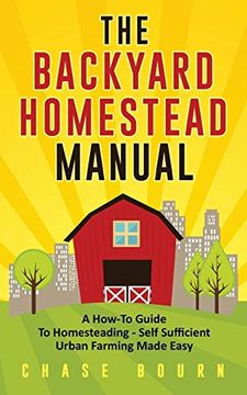 portada The Backyard Homestead Manual: A How-To Guide to Homesteading - Self Sufficient Urban Farming Made Easy 