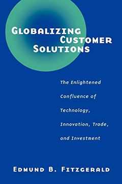 portada Globalizing Customer Solutions: The Enlightened Confluence of Technology, Innovation, Trade, and Investment (en Inglés)