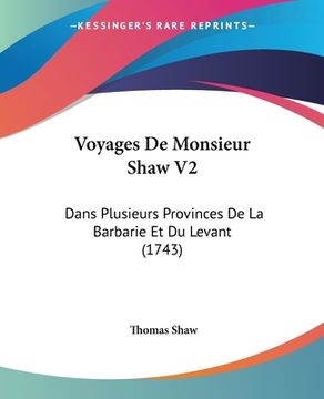 portada Voyages De Monsieur Shaw V2: Dans Plusieurs Provinces De La Barbarie Et Du Levant (1743) (en Francés)