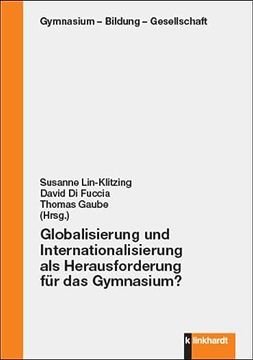 portada Globalisierung und Internationalisierung als Herausforderung für das Gymnasium? (Gymnasium - Bildung - Gesellschaft) (en Alemán)
