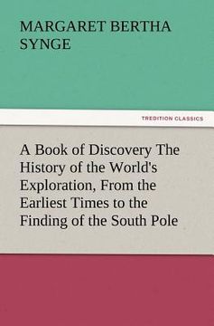 portada a book of discovery the history of the world's exploration, from the earliest times to the finding of the south pole (en Inglés)