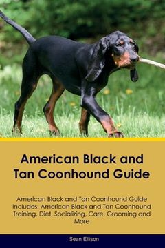 portada American Black and Tan Coonhound Guide American Black and Tan Coonhound Guide Includes: American Black and Tan Coonhound Training, Diet, Socializing, (en Inglés)