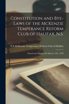 portada Constitution and Bye-laws of the McKenzie Temperance Reform Club of Halifax, N.S. [microform]: Passed and Adopted 4th March, A.D., 1878 (en Inglés)