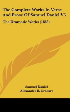 portada the complete works in verse and prose of samuel daniel v3: the dramatic works (1885)