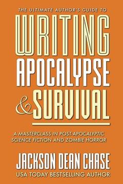 portada Writing Apocalypse and Survival: A Masterclass in Post-Apocalyptic Science Fiction and Zombie Horror