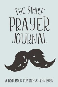 portada The Simple Prayer Journal: A Notebook for Men & Teen Boys (in English)