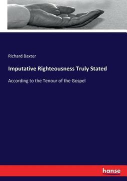 portada Imputative Righteousness Truly Stated: According to the Tenour of the Gospel