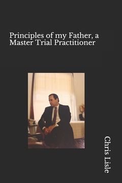 portada Principles of my Father, a Master trial Practitioner