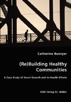 portada (re)building healthy communities - a case study of smart growth and its health effects