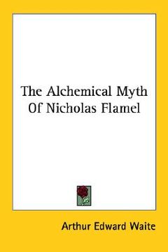 portada the alchemical myth of nicholas flamel (en Inglés)