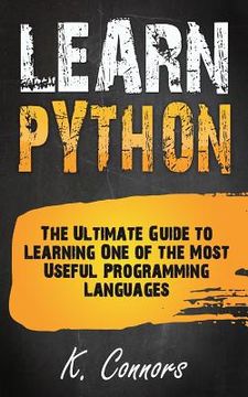 portada Learn Python: The Ultimate Guide to Learning One of the Most Useful Programming Languages (en Inglés)