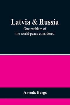 portada Latvia & Russia: One problem of the world-peace considered (en Inglés)