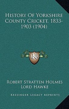 portada history of yorkshire county cricket, 1833-1903 (1904) (en Inglés)