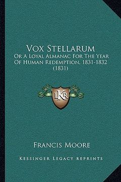 portada vox stellarum: or a loyal almanac for the year of human redemption, 1831-1832 (1831) (in English)