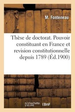 portada Thèse de Doctorat. Du Pouvoir Constituant En France Et de la Revision Constitutionnelle: Dans Les Constitutions Françaises Depuis 1789. Faculté de Dro (en Francés)