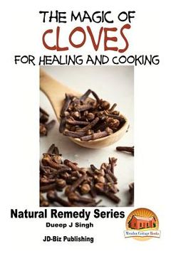 portada The Magic of Cloves For Healing and Cooking (en Inglés)