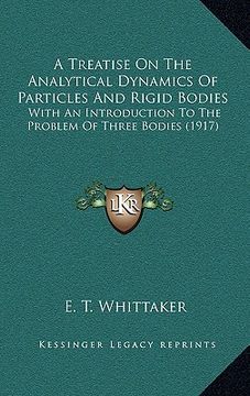 portada a treatise on the analytical dynamics of particles and rigid bodies: with an introduction to the problem of three bodies (1917) (en Inglés)