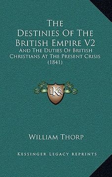 portada the destinies of the british empire v2: and the duties of british christians at the present crisis (1841) (in English)