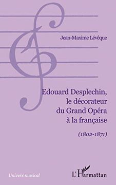 portada Edouard Desplechin, le Décorateur du Grand Opéra à la Française (1802-1871) (Univers Musical)