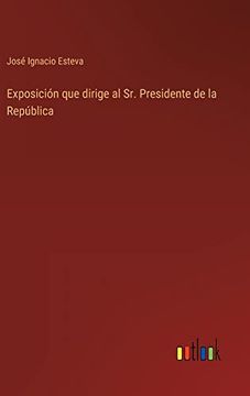 portada Exposición que Dirige al sr. Presidente de la República (in Spanish)
