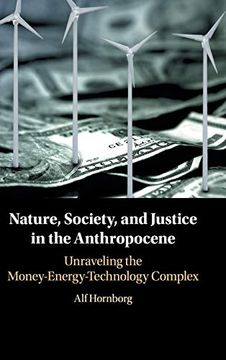 portada Nature, Society, and Justice in the Anthropocene: Unraveling the Money-Energy-Technology Complex (New Directions in Sustainability and Society) 