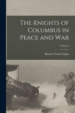 portada The Knights of Columbus in Peace and War; Volume I