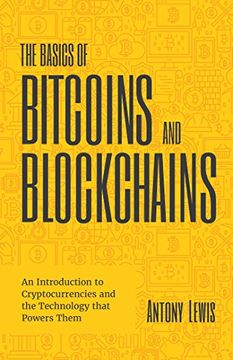portada The Basics of Bitcoins and Blockchains: An Introduction to Cryptocurrencies and the Technology That Powers Them (Cryptography, Crypto Trading, Digital Assets, Nft) (in English)