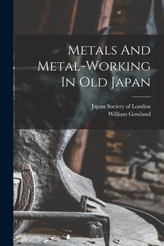 portada Metals And Metal-working In Old Japan (en Inglés)
