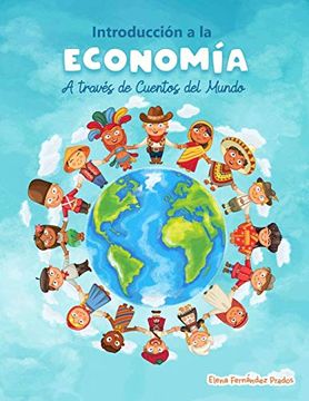 portada Introduccion a la Economia a Traves de Cuentos del Mundo: Una Introduccion a la Economia Para Jovenes, Dummies, y Adultos.
