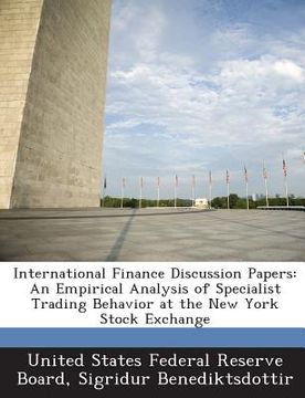 portada International Finance Discussion Papers: An Empirical Analysis of Specialist Trading Behavior at the New York Stock Exchange (en Inglés)
