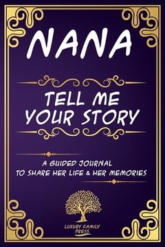 portada Nana tell me your story A Guided Journal To share Her Life & Her Memories: Keepsake journal for Nana with questions to share her life Long experiences