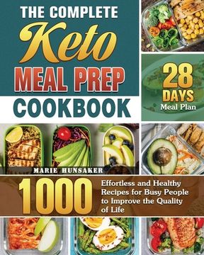 portada The Complete Keto Meal Prep Cookbook: 1000 Effortless and Healthy Recipes for Busy People to Improve the Quality of Life with 28 Days Meal Plan (en Inglés)