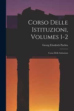 portada Corso Delle Istituzioni, Volumes 1-2: Corso Delle Istituzioni (en Italiano)